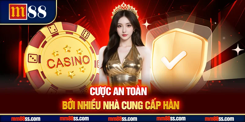 Cược an toàn bởi nhiều nhà cung cấp hàng đầu