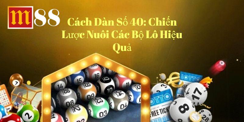 Dàn đề 40 số Chiến Lược Nuôi Các Bộ Lô Hiệu Quả