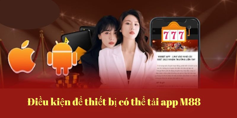 Thiết bị cần đáp ứng điều kiện để tiến hành download