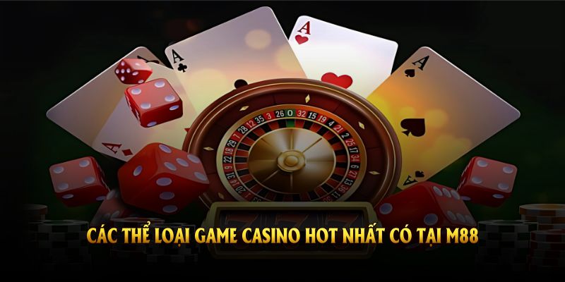 Các thể loại game casino hot nhất có tại M88