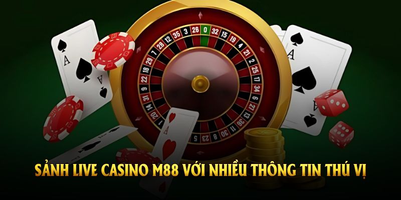 Sảnh live casino M88 với nhiều thông tin thú vị