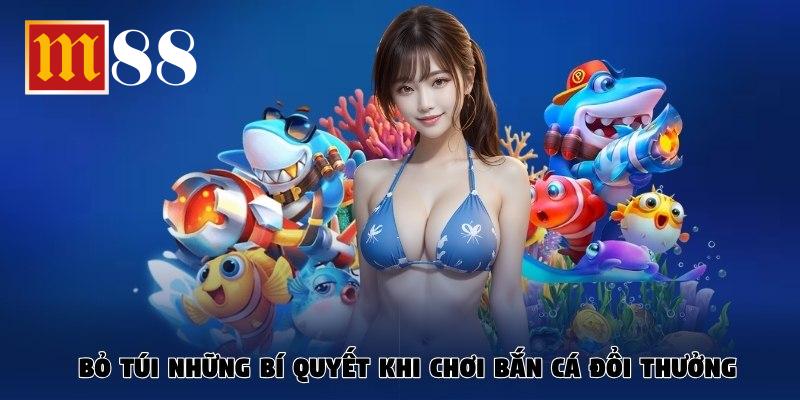 Bỏ túi những bí quyết khi chơi bắn cá đổi thưởng