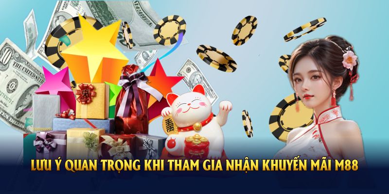 Những lưu ý quan trọng khi tham gia nhận khuyến mãi M88
