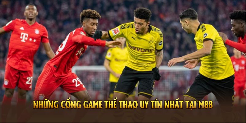 Khám phá những cổng game thể thao uy tín nhất tại M88 hiện nay