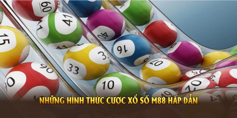 Những hình thức cược xổ số M88 hấp dẫn bạn nên thử