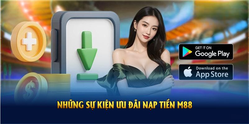 Những sự kiện ưu đãi nạp tiền M88 lớn nhất